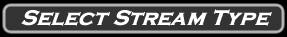Select Stream Type